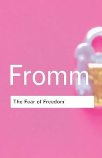 The Fear of Freedom : Routledge Classics - Erich Fromm