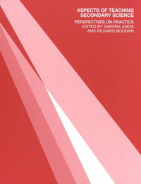 Aspects of Teaching Secondary Science : Perspectives on Practice - Richard Boohan