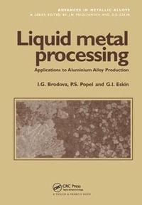 Liquid Metal Processing : Applications to Aluminium Alloy Production - I.G. Brodova