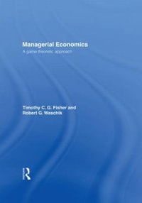 Managerial Economics : A Game Theoretic Approach - Tim Fisher