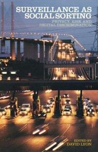 Surveillance as Social Sorting : Privacy, Risk and Automated Discrimination - David Lyon