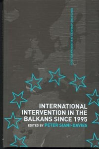 International Intervention in the Balkans since 1995 : Routledge Advances in European Politics - Peter Siani-Davies