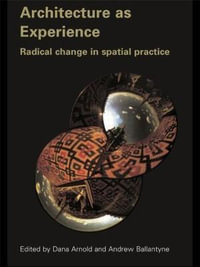 Architecture as Experience : Radical Change in Spatial Practice - Dana Arnold