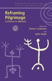 Reframing Pilgrimage : Cultures in Motion - Simon Coleman