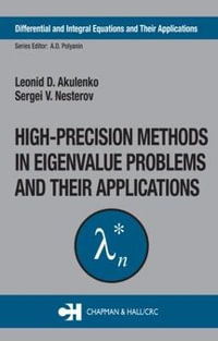 High-Precision Methods in Eigenvalue Problems and Their Applications : DIFFERENTIAL AND INTEGRAL EQUATIONS AND THEIR APPLICATIONS - Leonid D. Akulenko