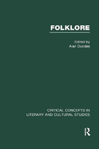 Folklore : Critical Concepts in Literary and Cultural Studies : CRITICAL CONCEPTS IN LITERARY AND CULTURAL STUDIES - Alan Dundes