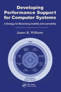 Developing Performance Support for Computer Systems : A Strategy for Maximizing Usability and Learnability - James R. Williams