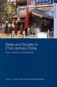 State and Society in 21st Century China : Crisis, Contention and Legitimation - Peter  Hays Gries
