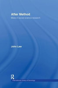 After Method : Mess in Social Science Research - John Law