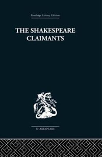 The Shakespeare Claimants : A Critical Survey of the Four Principal Theories concerning the Authorship of the Shakespearean Plays - H. N Gibson