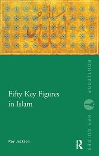 Fifty Key Figures in Islam : Routledge Key Guides - Roy Jackson