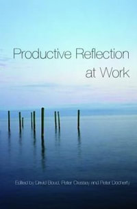 Productive Reflection at Work : Learning for Changing Organizations - David  Boud