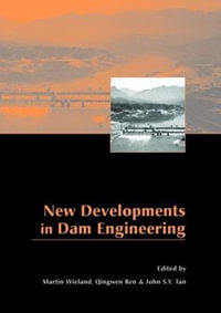 New Developments in Dam Engineering : Proceedings of the 4th International Conference on Dam Engineering, 18-20 October, Nanjing, China - Martin Wieland