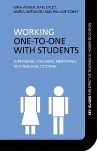 Working One-to-One with Students : Supervising, Coaching, Mentoring, and Personal Tutoring - Gina  Wisker