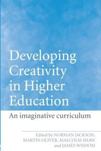 Developing Creativity in Higher Education : An Imaginative Curriculum - Norman Jackson