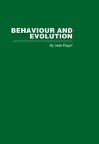 Behaviour and Evolution : Routledge Library Editions: Piaget - Jean Piaget