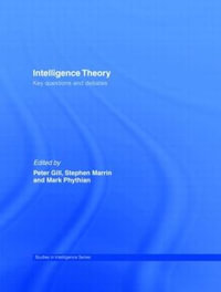 Intelligence Theory : Key Questions and Debates - Mark Phythian