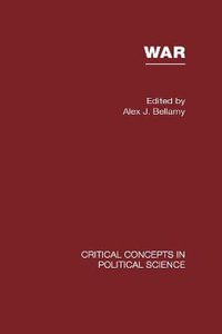 War : Critical Concepts in Political Science - Alex J. Bellamy