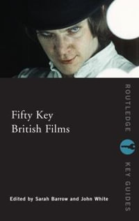Fifty Key British Films : Routledge Key Guides - John White