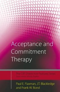 Acceptance and Commitment Therapy : Distinctive Features - Frank W.  Bond