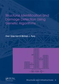 Structural Identification and Damage Detection using Genetic Algorithms : Structures and Infrastructures Book Series, Vol. 6 - Chan Ghee Koh