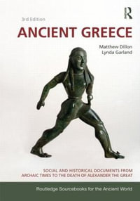 Ancient Greece : Social and Historical Documents from Archaic Times to the Death of Alexander the Great - Matthew Dillon