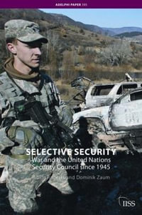 Selective Security : War and the United Nations Security Council since 1945 - Adam Roberts