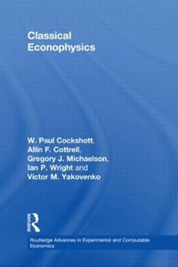 Classical Econophysics : Routledge Advances in Experimental and Computable Economics - Allin F. Cottrell