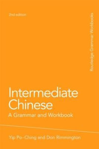 Intermediate Chinese : A Grammar and Workbook - Po-Ching Yip