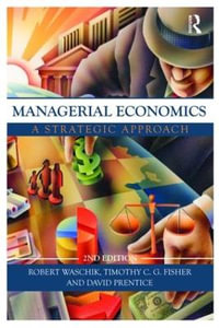 Managerial Economics : A Strategic Approach - Robert Waschik