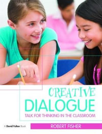 Creative Dialogue : Talk for Thinking in the Classroom - Robert Fisher
