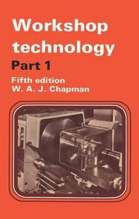 Workshop Technology Part 1 : Part I an Introductory Course - W. Chapman
