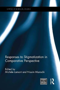 Responses to Stigmatization in Comparative Perspective : Ethnic and Racial Studies - Michele  Lamont