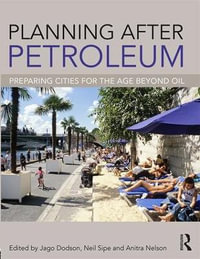 Planning After Petroleum : Preparing Cities for the Age Beyond Oil - Jago Dodson