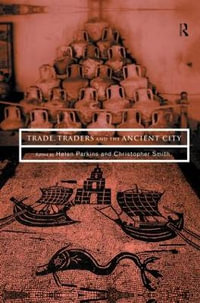 Trade, Traders and the Ancient City - Helen Parkins
