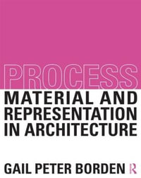 Process : Material and Representation in Architecture - Gail Peter Borden