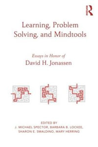 Learning, Problem Solving, and Mindtools : Essays in Honor of David H. Jonassen - Barbara B.  Lockee