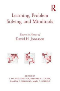 Learning, Problem Solving, and Mindtools : Essays in Honor of David H. Jonassen - Barbara B.  Lockee