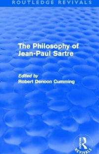 The Philosophy of Jean-Paul Sartre (Routledge Revivals) : Routledge Revivals - Robert Denoon Cumming