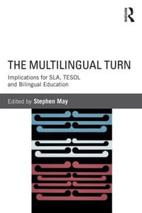 The Multilingual Turn : Implications for SLA, TESOL, and Bilingual Education - Stephen May