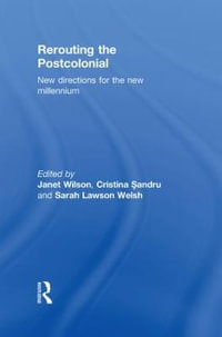 Rerouting the Postcolonial : New Directions for the New Millennium - Janet Wilson