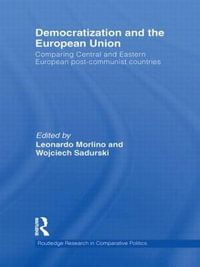 Democratization and the European Union : Comparing Central and Eastern European Post-Communist Countries - Leonardo  Morlino