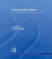 Facing the Other : The Ethics of Emmanuel Levinas - Sean Hand