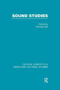 Sound Studies : Critical Concepts in Media and Cultural Studies - Michael Bull