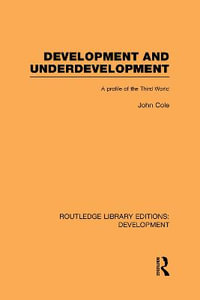 Development and Underdevelopment : A Profile of the Third World - John P. Cole