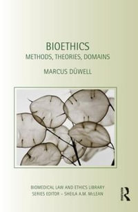 Bioethics : Methods, Theories, Domains - Marcus Duwell