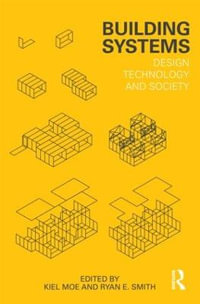 Building Systems : Design Technology and Society - Kiel Moe