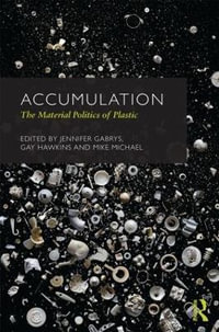 Accumulation : The Material Politics of Plastic - Jennifer Gabrys