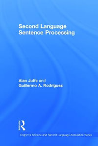Second Language Sentence Processing : Cognitive Science and Second Language Acquisition Series - Alan Juffs