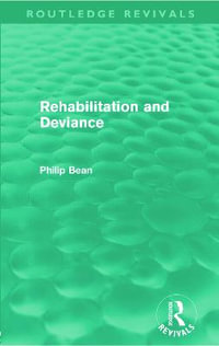 Rehabilitation and Deviance (Routledge Revivals) : Routledge Revivals - Philip  Bean